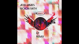 Acid James  ILY Nickon Faith Remix [upl. by Shaeffer188]