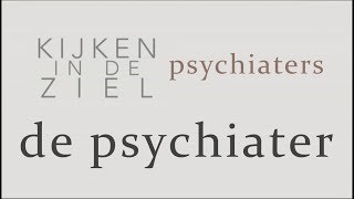 Kijken in de Ziel  Psychiaters 6  De Psychiater [upl. by Ocsicnarf130]