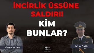 İncirlik Üssüne Saldırı Kim Bunlar Emekli Albay Orkun Özeller açıklıyor [upl. by Ewolram]