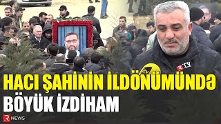 Hacı Şahinin ildönümü mərasimində böyük izdiham [upl. by Schaaff73]