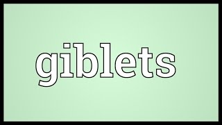 Giblets Meaning [upl. by Ynehteb]