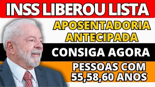 INSS LIBEROU LISTA DE PESSOAS COM 55 58 E 60 ANOS QUE TEM DIREITO A ATENCIPAÇÃO DA APOSENTADORIA [upl. by Morie218]