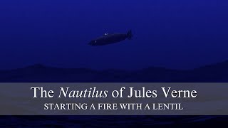 The Nautilus of Jules Verne starting a fire with a lentil [upl. by Immat830]