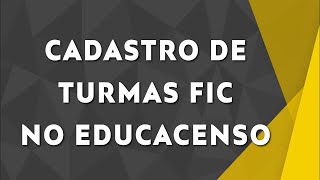 Cadastro de Turmas de Educação Profissional FIC no Educacenso [upl. by Hameerak809]