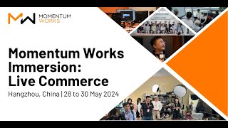 Recap of Momentum Works Immersion Live Commerce Hangzhou May 2024 [upl. by Koziarz]