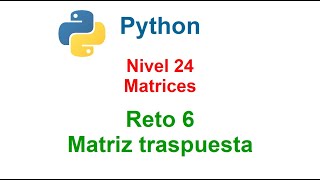 Python  Nivel 24  Reto 6  Traspuesta de una matriz [upl. by Eudoxia]