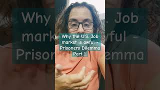 Part 1 of how the US job market is really an exercise in The Prisoners Dilemma in real life [upl. by Ormiston]