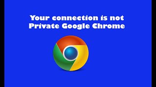 Your Connection is not Private Google Chrome  Easy Solution [upl. by Metzgar]