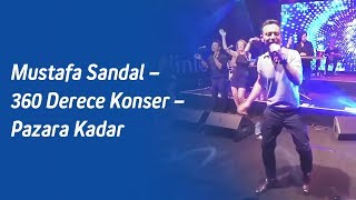 Mustafa Sandal – 360 Derece Konser – Pazara Kadar [upl. by Ekard443]