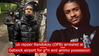 uk rapper Bandokay OFB arrested at Gatwick Airport for gn and ammo possession fyp ukdrill [upl. by Laddie]