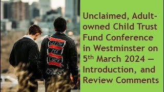 Introduction amp Review Comments for the Unclaimed Adultowned Child Trust Funds Conference 5324 [upl. by Naujled]