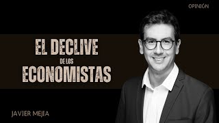 El Declive de los Economistas  Columna comentada por Javier Mejia [upl. by Akinohs]