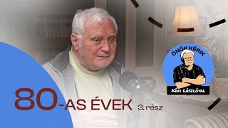 80AS ÉVEK 3 rész  ÖNÖK KÉRIK KÉRI LÁSZLÓVAL [upl. by Hennessy233]