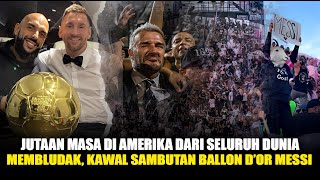 MEMBLUDAK Jutaan Masa di Amerika dari Seluruh dunia Sambut Ballon dor Messi dengan Mewah [upl. by Awram]