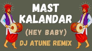 Mast Kalandar Hey Baby  DJ ATUNE  Remix  Punjabi Remix  Bollywood Punjabi  Punjabi Bhangra [upl. by Garrity]