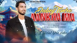 Krishna  Dubey Timro Aankha Ma l Nitish Sarma Official Lyrical Video [upl. by Pliske]