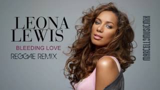 Leona Lewis  Bleeding Love Reggae Remix [upl. by Loginov941]