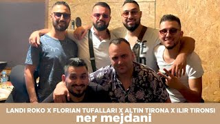 Landi Roko Florian Tufallari Altin Tirona x Ilir Tironsi  Ner Mejdani [upl. by Neemsaj]