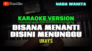 DISANA MENANTI DISINI MENUNGGU  UKAYS  KARAOKE VERSION  NADA WANITA [upl. by Spike700]