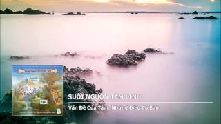 Suối Nguồn Tâm Linh – Vấn Đề Của Tâm – Những Điều Cơ Bản [upl. by Nevuer]