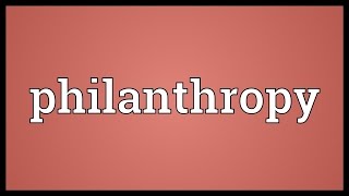 Philanthropy Meaning [upl. by Eca]