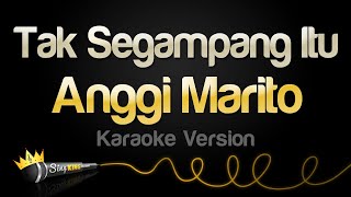 Anggi Marito  Tak Segampang Itu Karaoke Version [upl. by Puritan675]