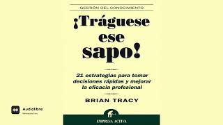 Tráguese Ese Sapo Brian Tracy AUDIOLIBRO COMPLETO Audiolibre [upl. by Nodnarb717]