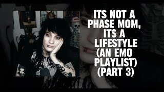 its not a phase mom its a lifestyle an emo playlist part 3 [upl. by Eimmat]