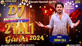 DJ NONSTOP 2 TALI GARBA 2024  CHIRAG ZALA  NAVRATRI SPECIAL GARBA 2024 [upl. by Rozanne]