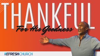 Thankful For His Goodness  Frank King  Refresh Church Live [upl. by Yemrots]