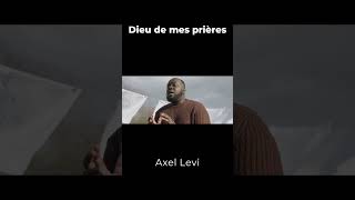 Axel Levi  Dieu de mes prières [upl. by Cirdahc]