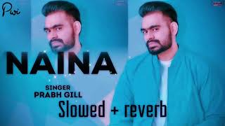 Naina  Prabh Gill  slowed  reverb [upl. by Nostrebor]