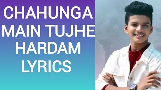 CHAHUNGA MAIN TUJHE HARDAM LYRICS SONG  Satyajeet Jena [upl. by Llenrahc]