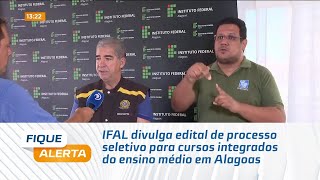 IFAL divulga edital de processo seletivo para cursos integrados do ensino médio em Alagoas [upl. by Eila907]