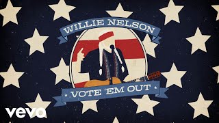 Willie Nelson  Vote Em Out [upl. by Primaveria]