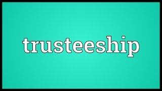 Trusteeship Meaning [upl. by Nurse]