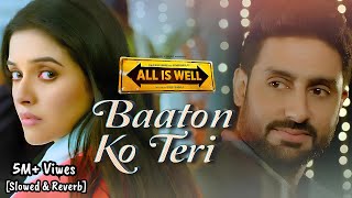 Baaton Ko Teri  Slowed amp Reverb All Is Well  Arijit Singh  Abhishek Bachchan Asin [upl. by Callida]