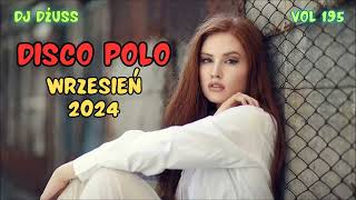 Wrzesień 2024 🎧Najnowsze Disco Polo 🎧 Składanka disco polo➠VOL 195 by DJ DŻUSS [upl. by Newol871]