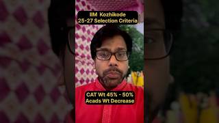 IIM Kozhikode 2025 27 Selection Criteria  Cat Weight increase 45 to 50 Academic Weight Decrease [upl. by Ityak]