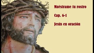 Muéstrame tu rostro Cap 61 Jesús en oración [upl. by Flip]