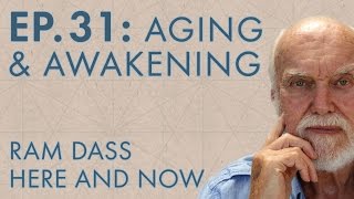 Ram Dass Here and Now – Episode 31 – Aging amp Awakening [upl. by Aihseyt]