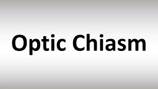 How to Pronounce Optic Chiasm [upl. by Rillis]