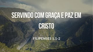 SERVINDO COM GRAÇA E PAZ EM CRISTO  Filipenses 112 [upl. by Esinnej]