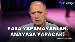 Fatih Altaylı yorumluyor Yasa yapamayanlar anayasa yapacak [upl. by Auhsuj]