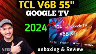 TCL 55 inch latest 4k UHD V6B Google TV unboxing amp Review 2024💥 [upl. by Crespo]