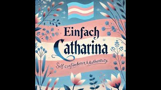 EINFACH CATHARINA  That´s is my Transition [upl. by Thirion]