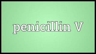 Penicillin V Meaning [upl. by Eanel]