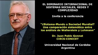 ¿SistemaMundo o Sociedad Mundial WallersteinLuhmann Dr Juan Pablo Gonnet CONICET Argentina [upl. by Asinet769]