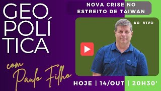 Mais uma crise no Estreito de Taiwan  Geopolítica com Paulo Filho  ao vivo [upl. by Agate]