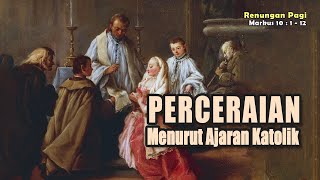 RENUNGAN PAGI  PERCERAIAN MENURUT AJARAN KATOLIK  MARKUS 10  112 [upl. by Zimmer981]